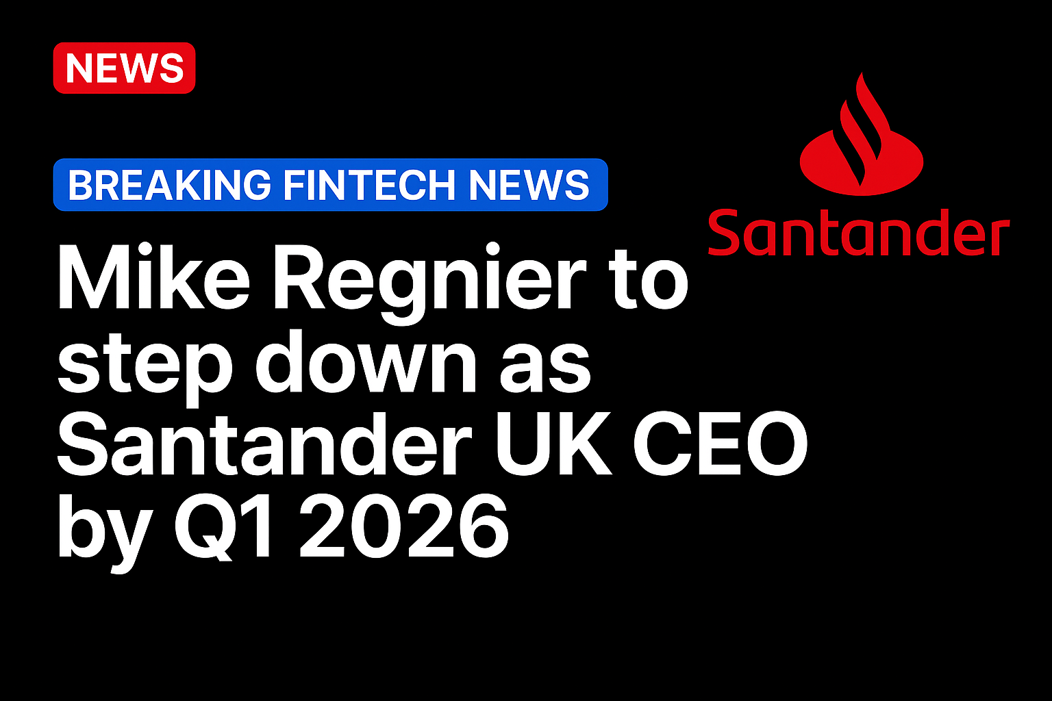 Mike Regnier to step down as Santander UK CEO by Q1 2026