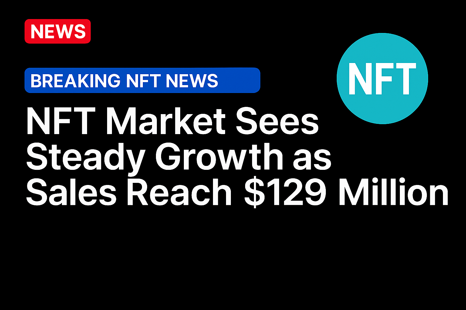 NFT Market Sees Steady Growth as Sales Reach $129 Million