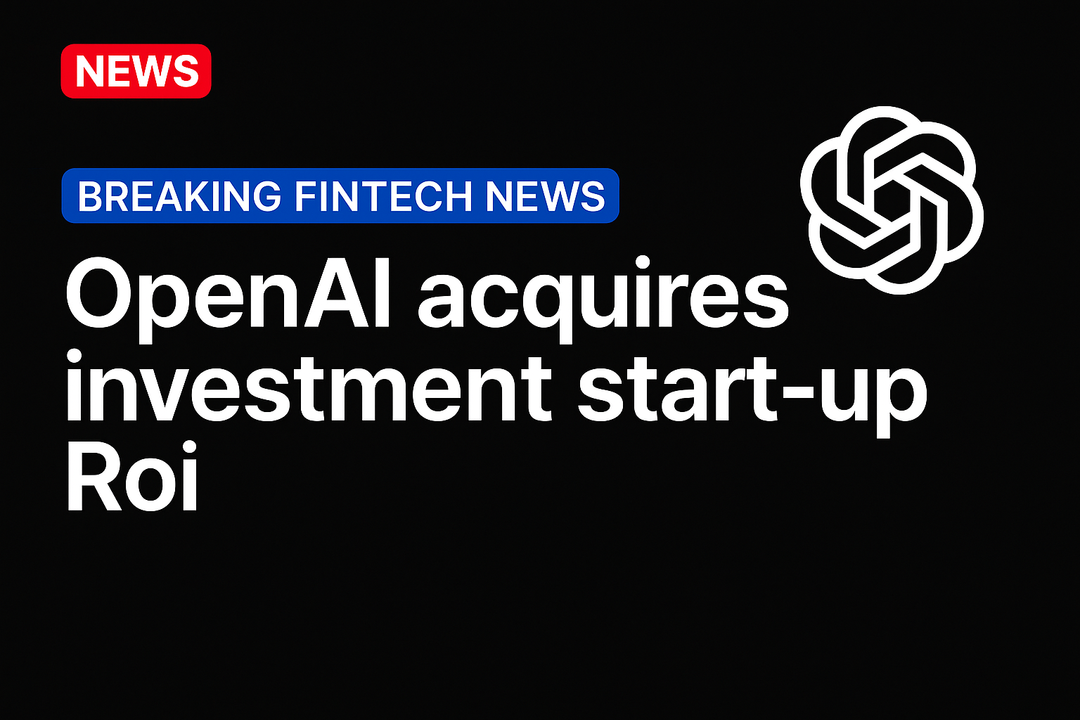 OpenAI acquires investment start-up Roi
