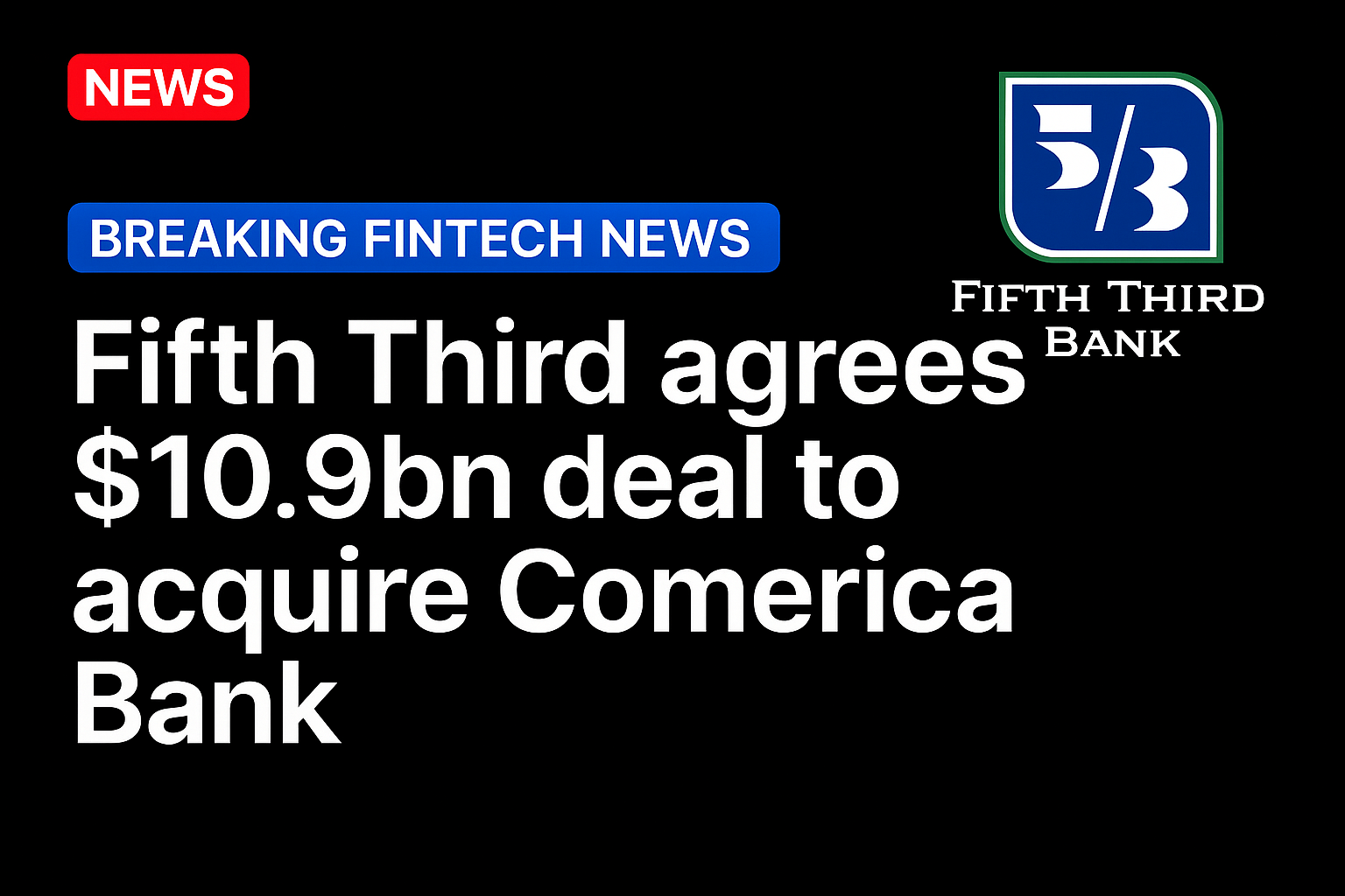 Fifth Third agrees $10.9bn deal to acquire Comerica Bank