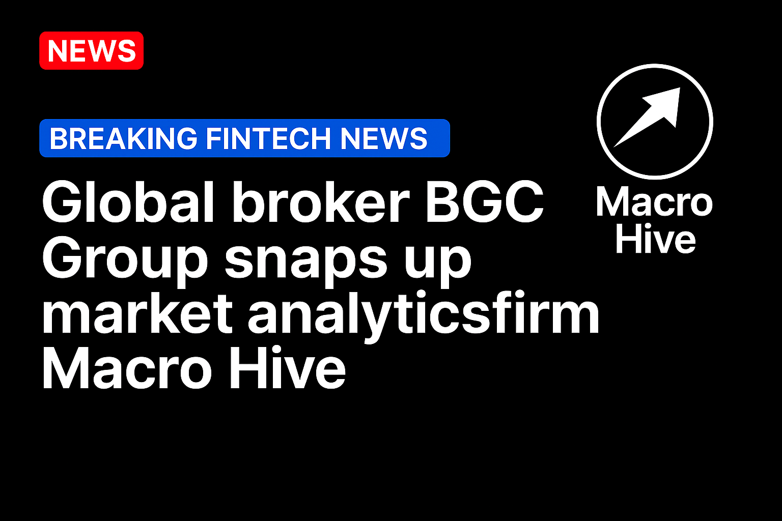 Global broker BGC Group snaps up market analytics firm Macro Hive