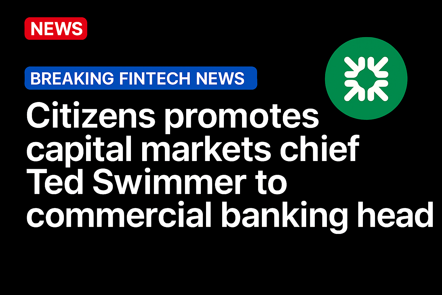 Citizens promotes capital markets chief Ted Swimmer to commercial banking head