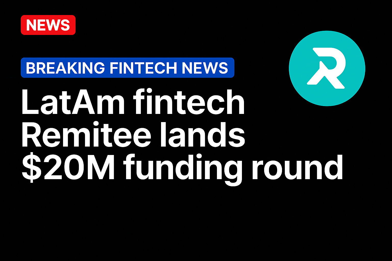 LatAm fintech Remitee lands $20m funding round