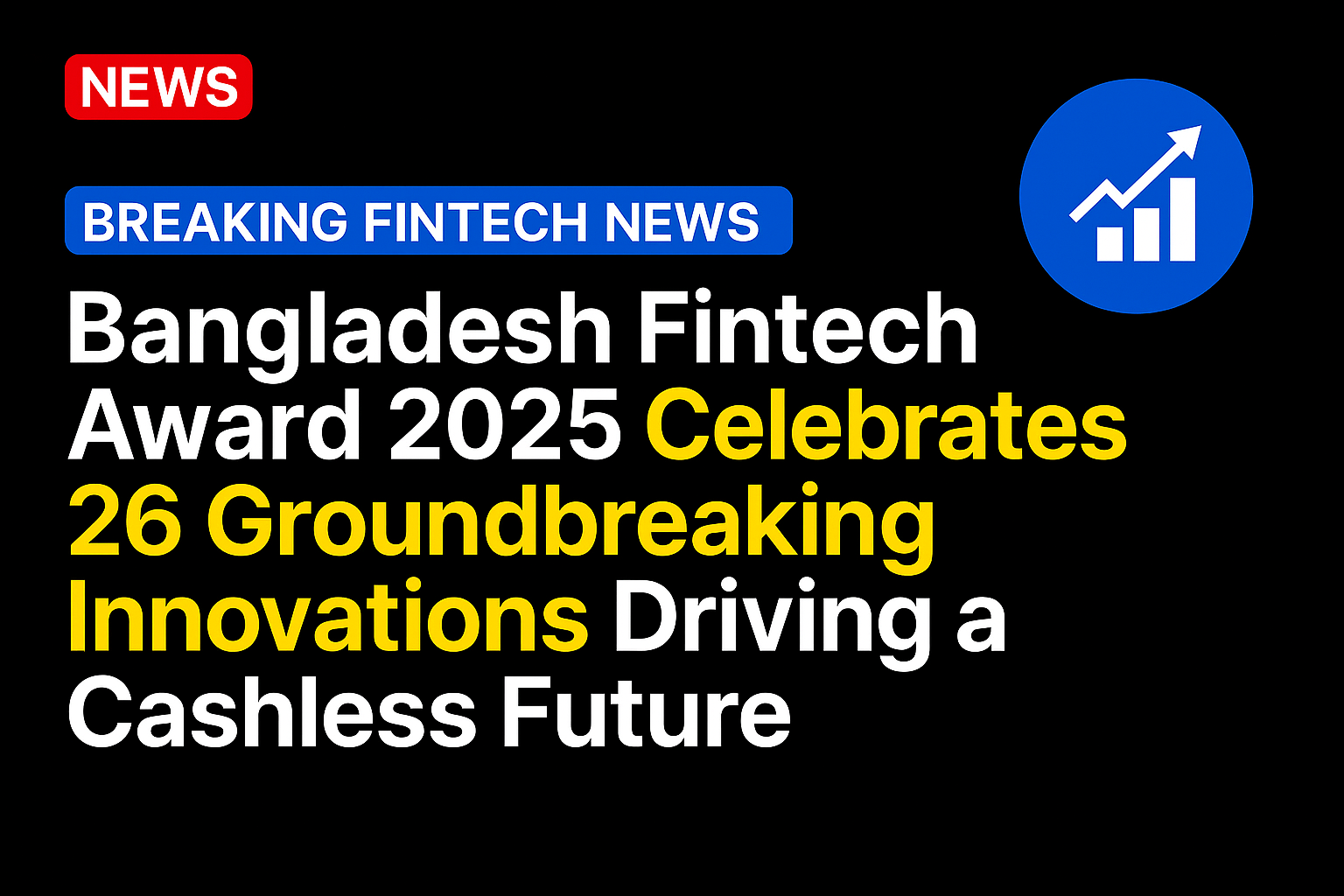 Bangladesh Fintech Award 2025 Celebrates 26 Groundbreaking Innovations Driving a Cashless Future