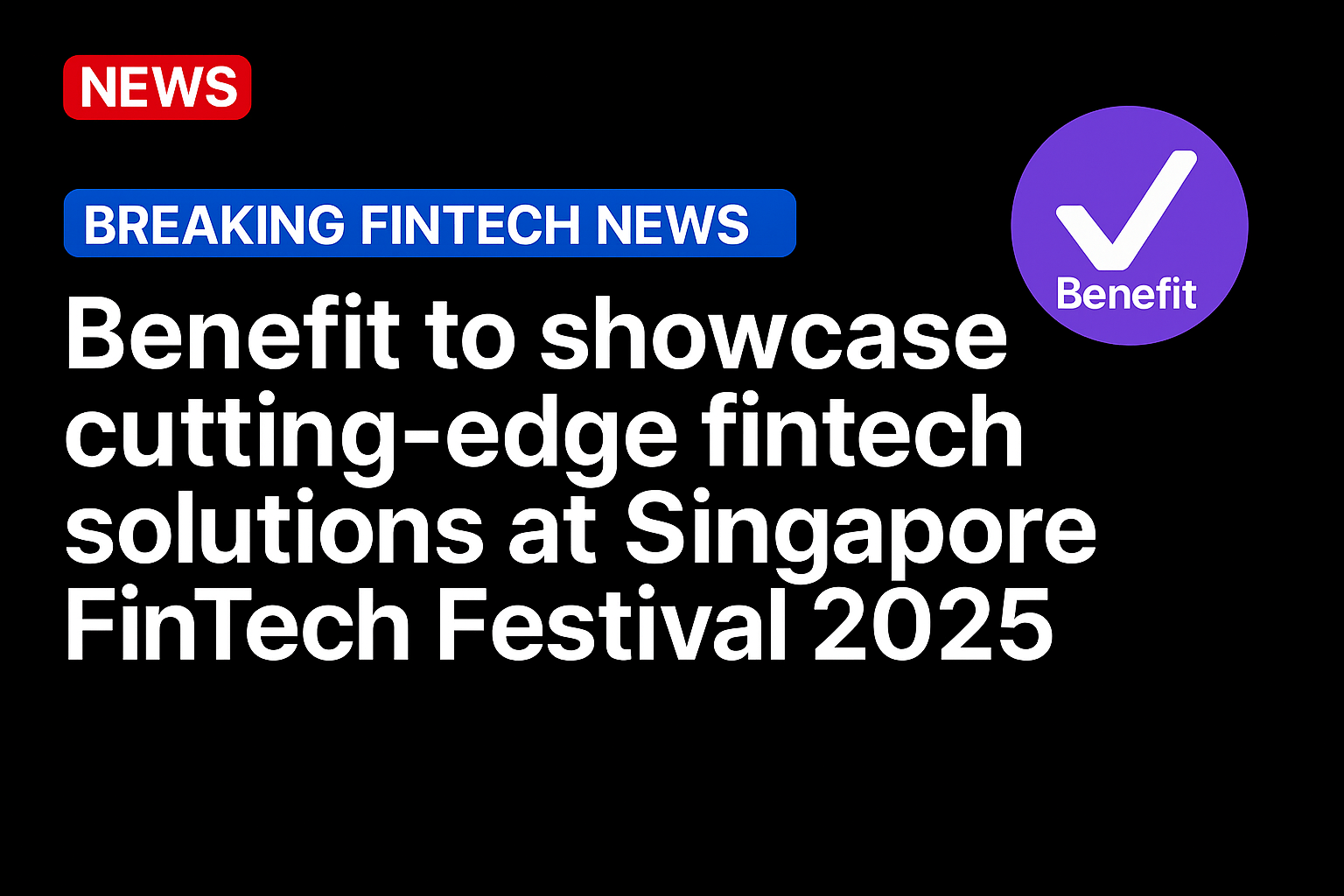 Benefit to showcase cutting-edge fintech solutions at Singapore FinTech Festival 2025