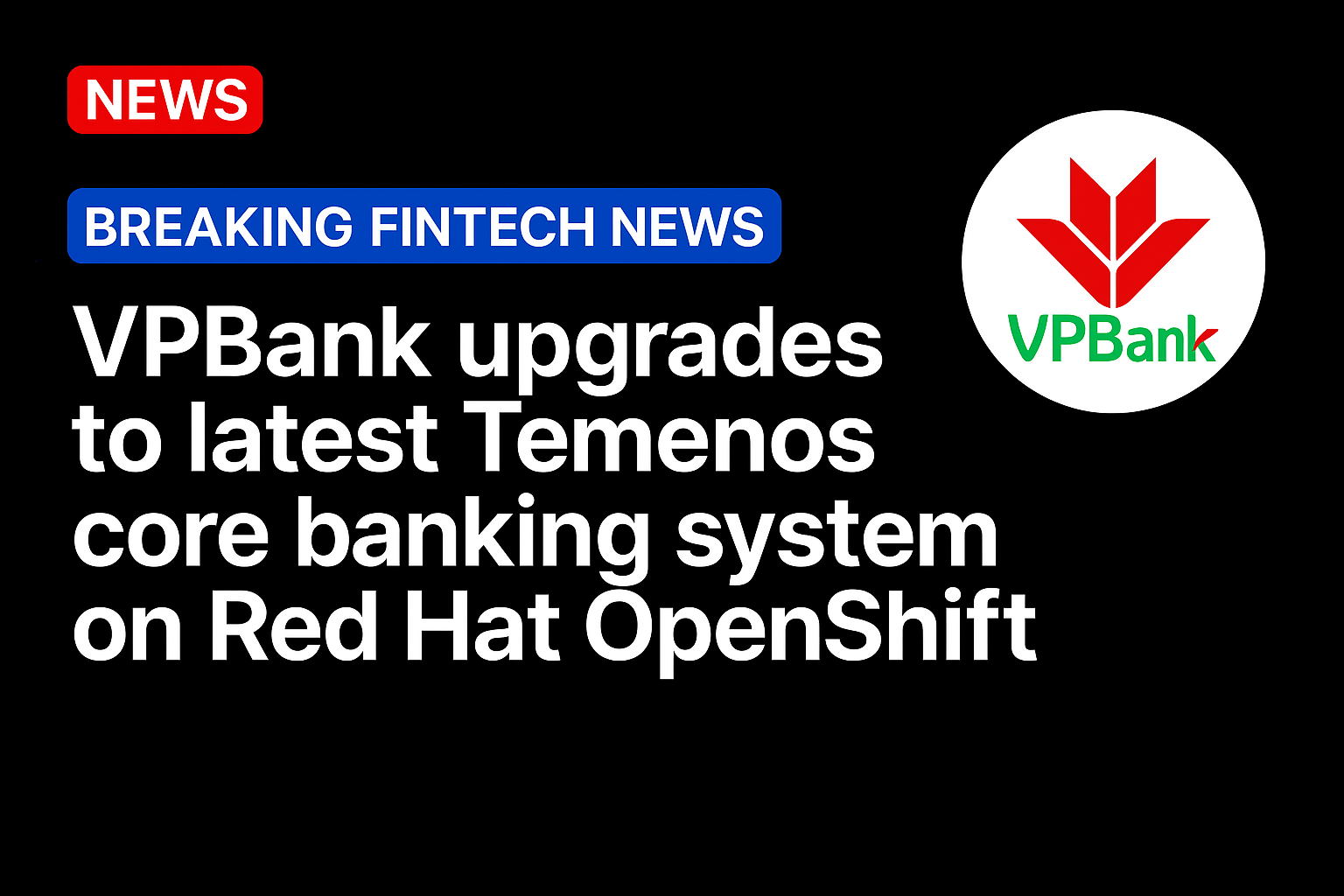VPBank upgrades to latest Temenos core banking system on Red Hat OpenShift