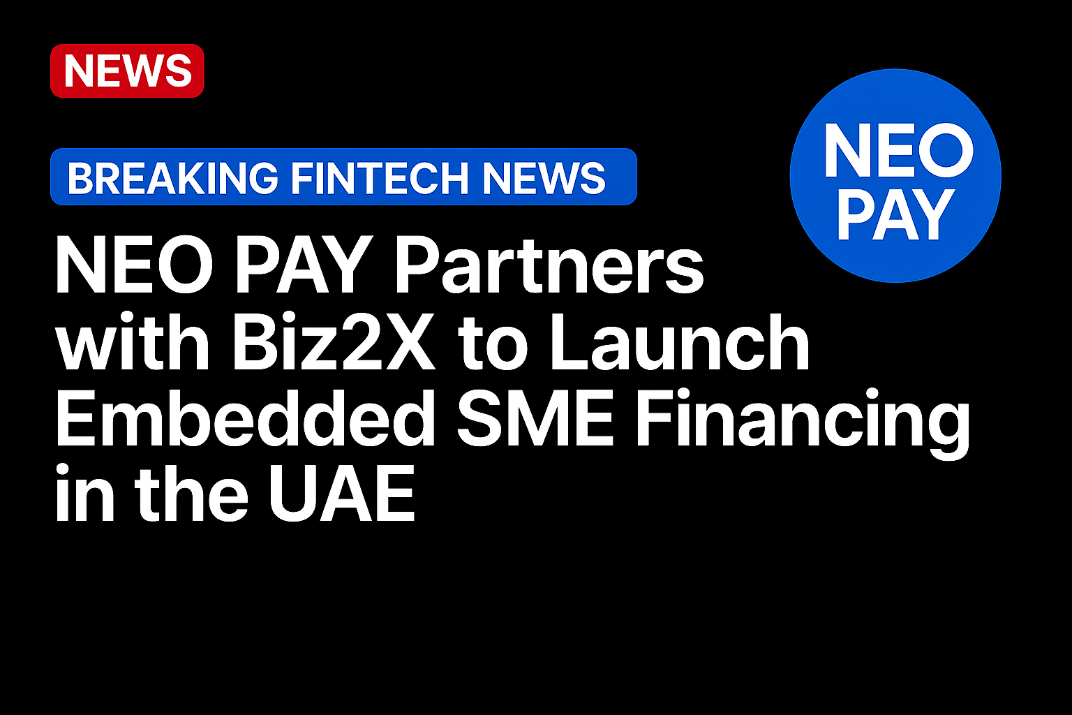 NEO PAY Partners with Biz2X to Launch Embedded SME Financing in the UAE