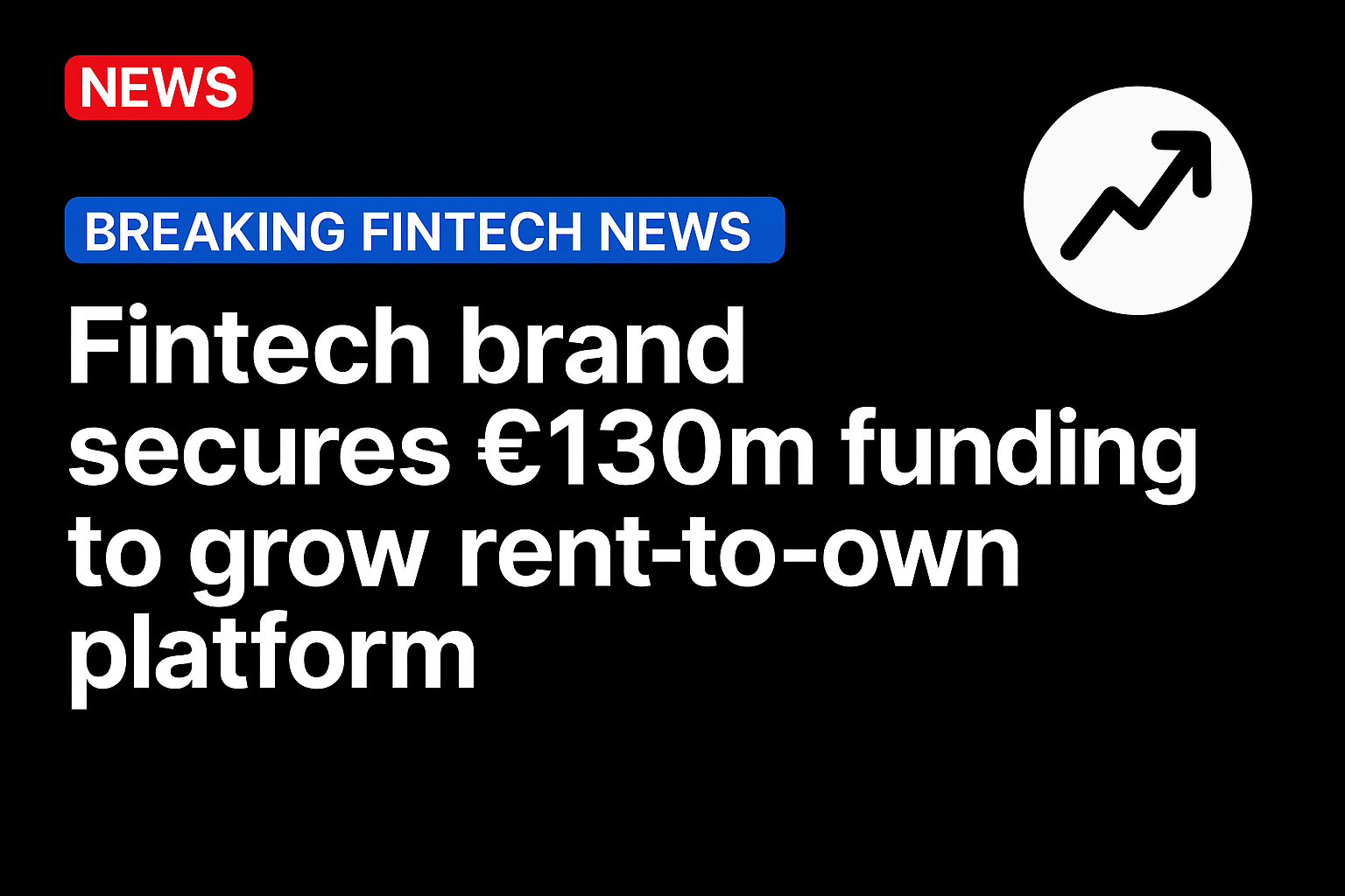 Fintech brand £130m secures funding to grow rent-to-own platform