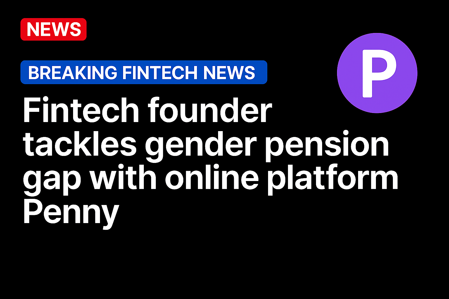 Fintech founder tackles gender pension gap with online platform Penny