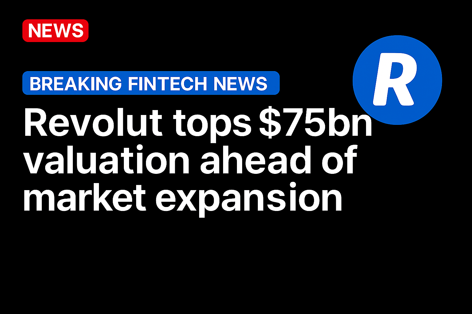 Revolut tops $75bn valuation ahead of market expansion