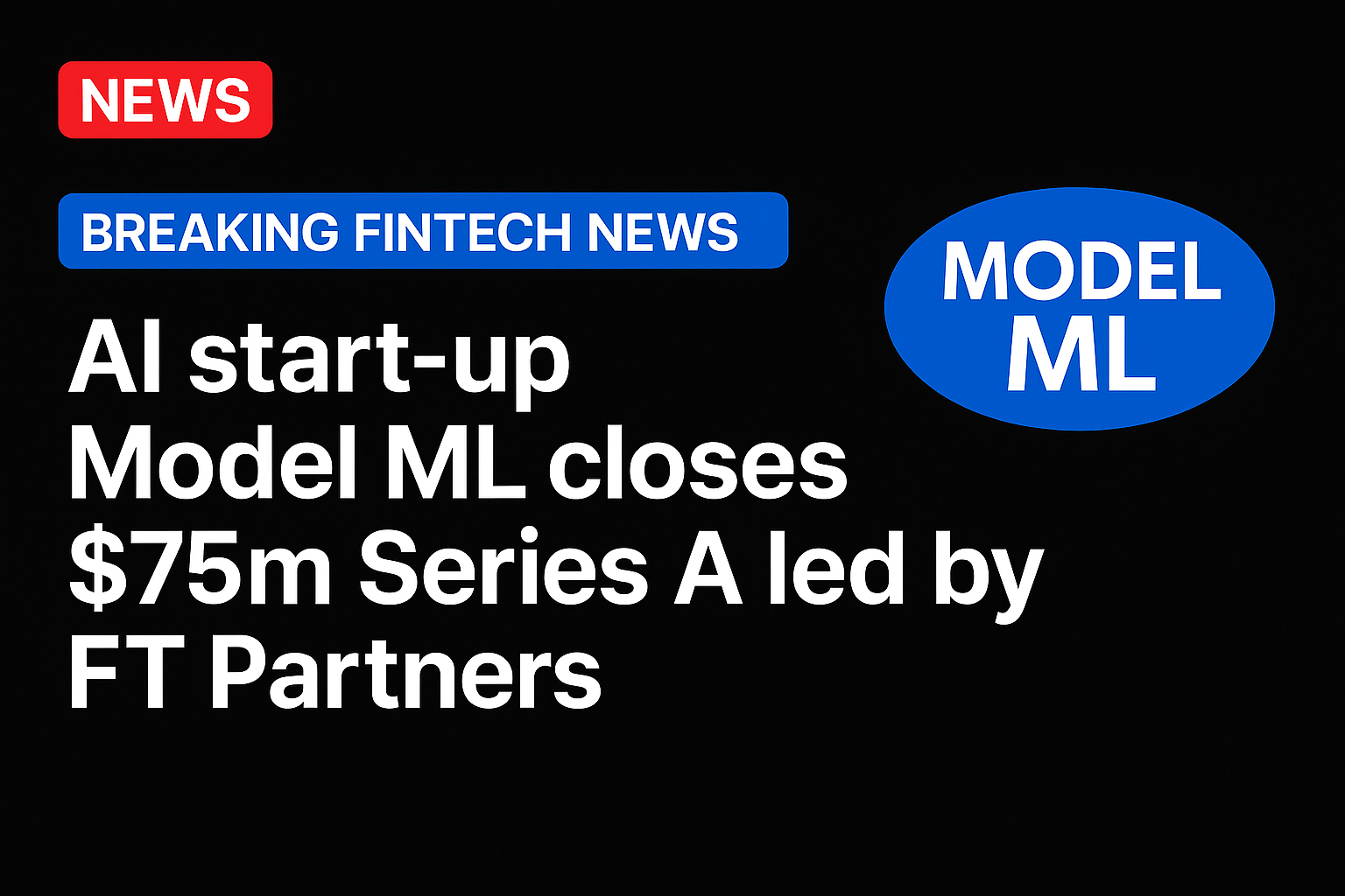 AI start-up Model ML closes $75m Series A led by FT Partners