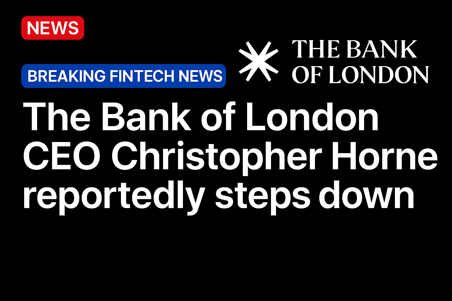 The Bank of London CEO Christopher Horne reportedly steps down
