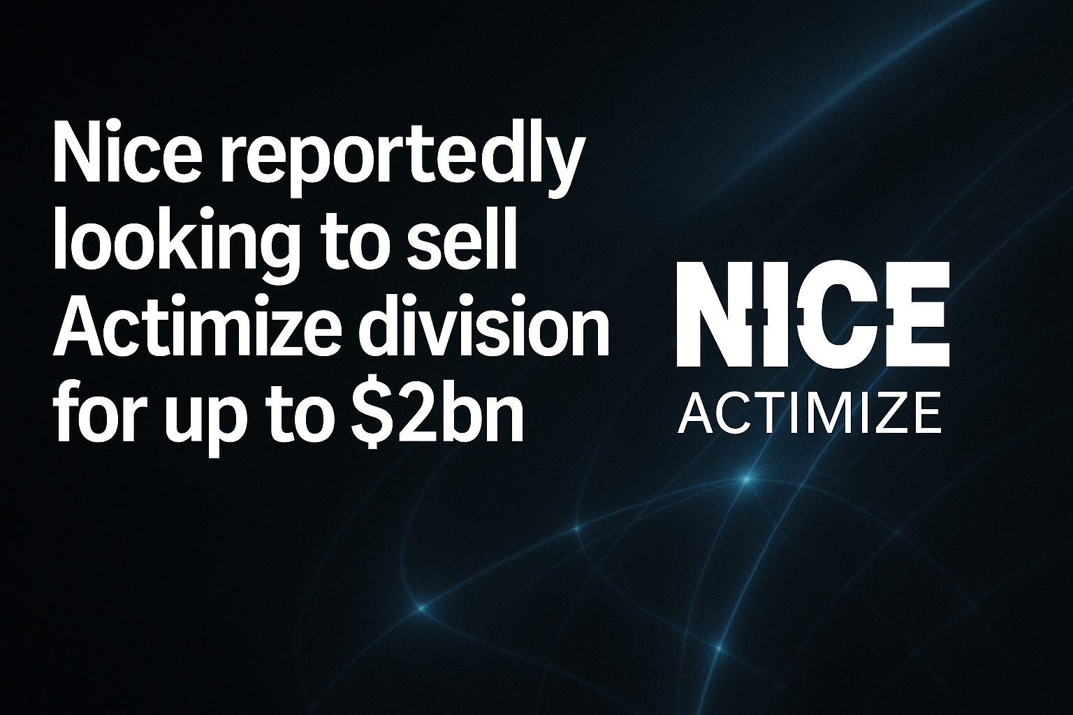 Nice reportedly looking to sell Actimize division for up to $2bn