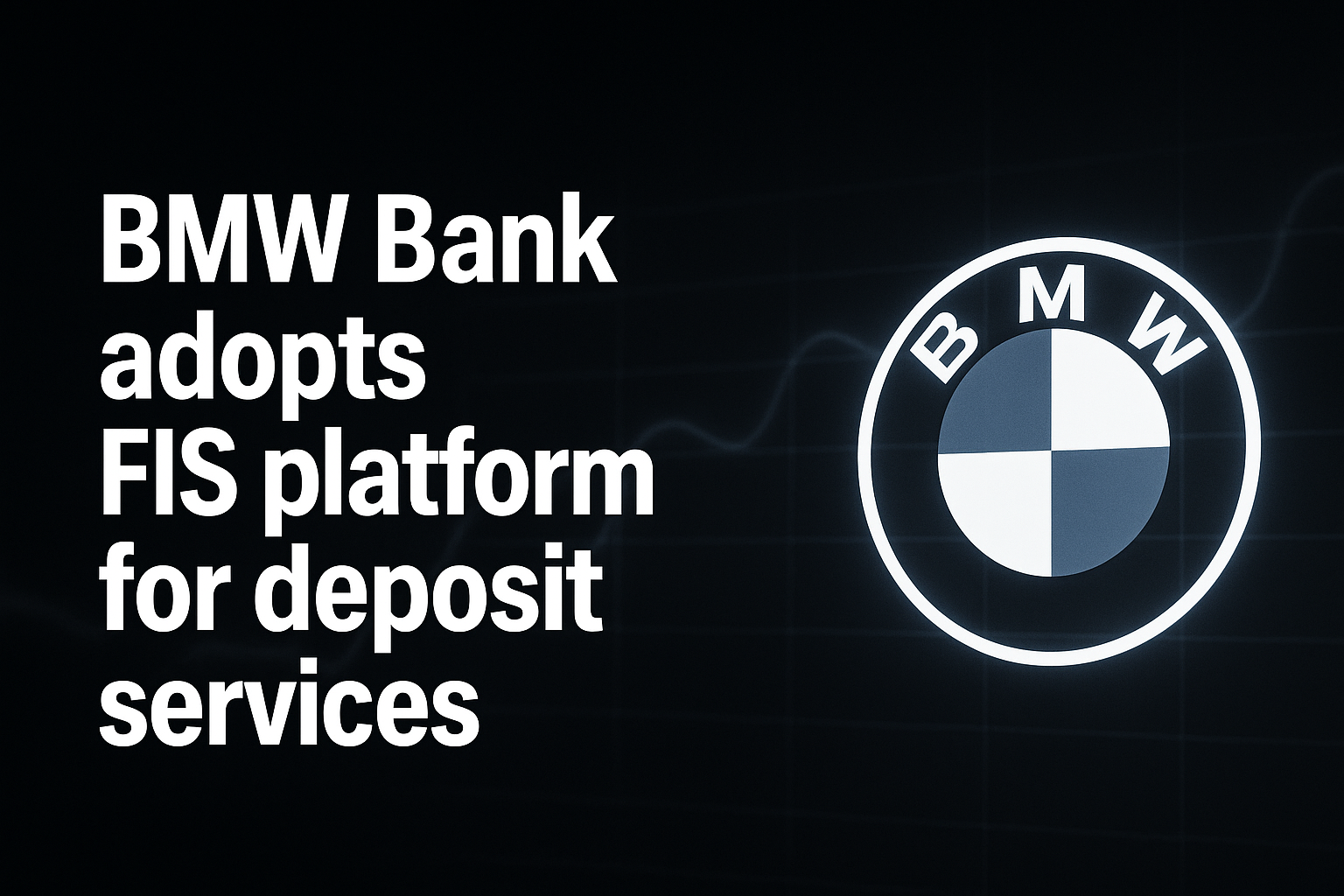 BMW Bank adopts FIS platform for deposit services
