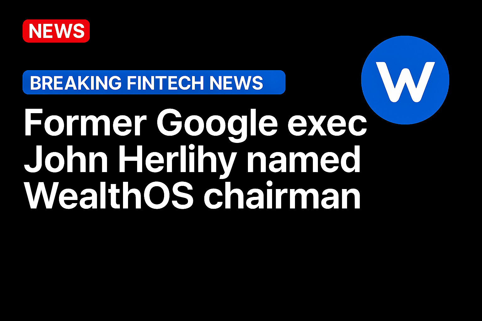 Former Google exec John Herlihy named WealthOS chairman