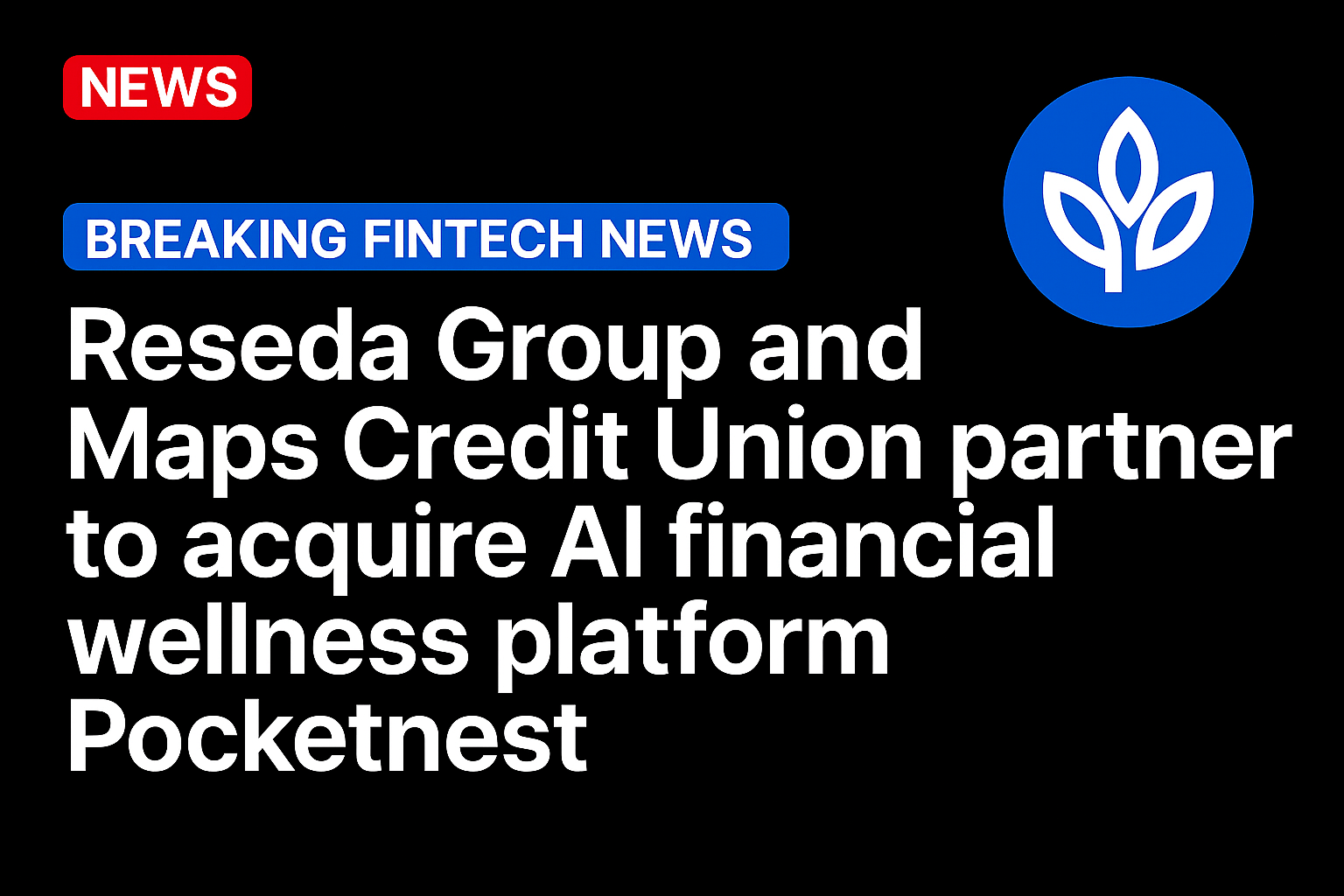Reseda Group and Maps Credit Union partner to acquire AI financial wellness platform Pocketnest