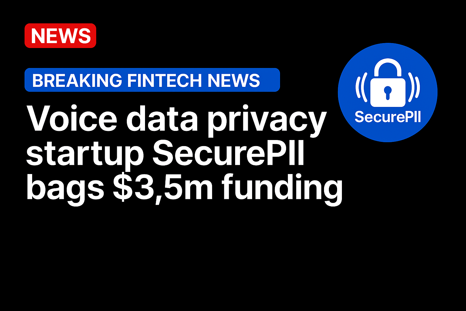Voice data privacy startup SecurePII bags $3.5m funding