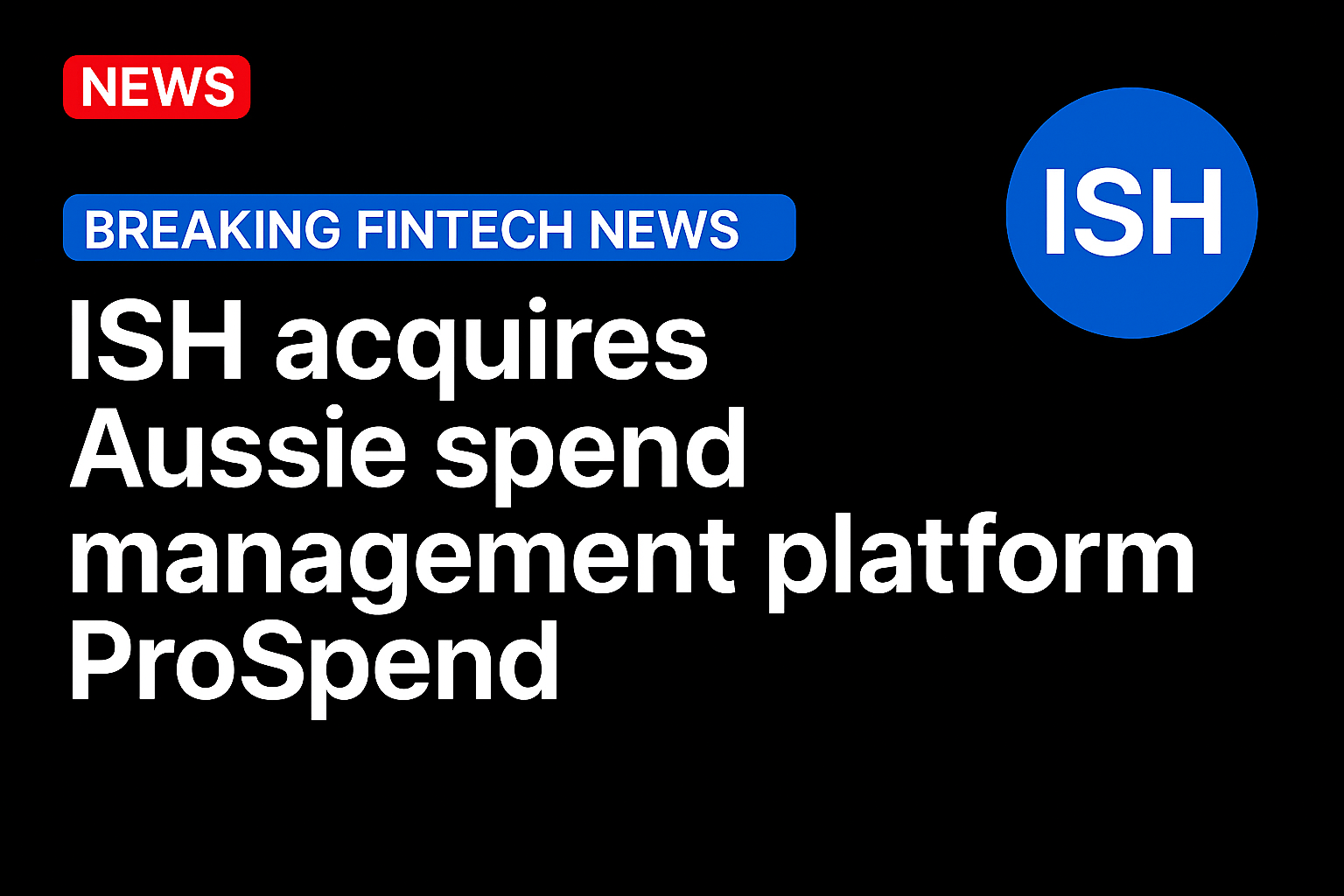 ISH acquires Aussie spend management platform ProSpend
