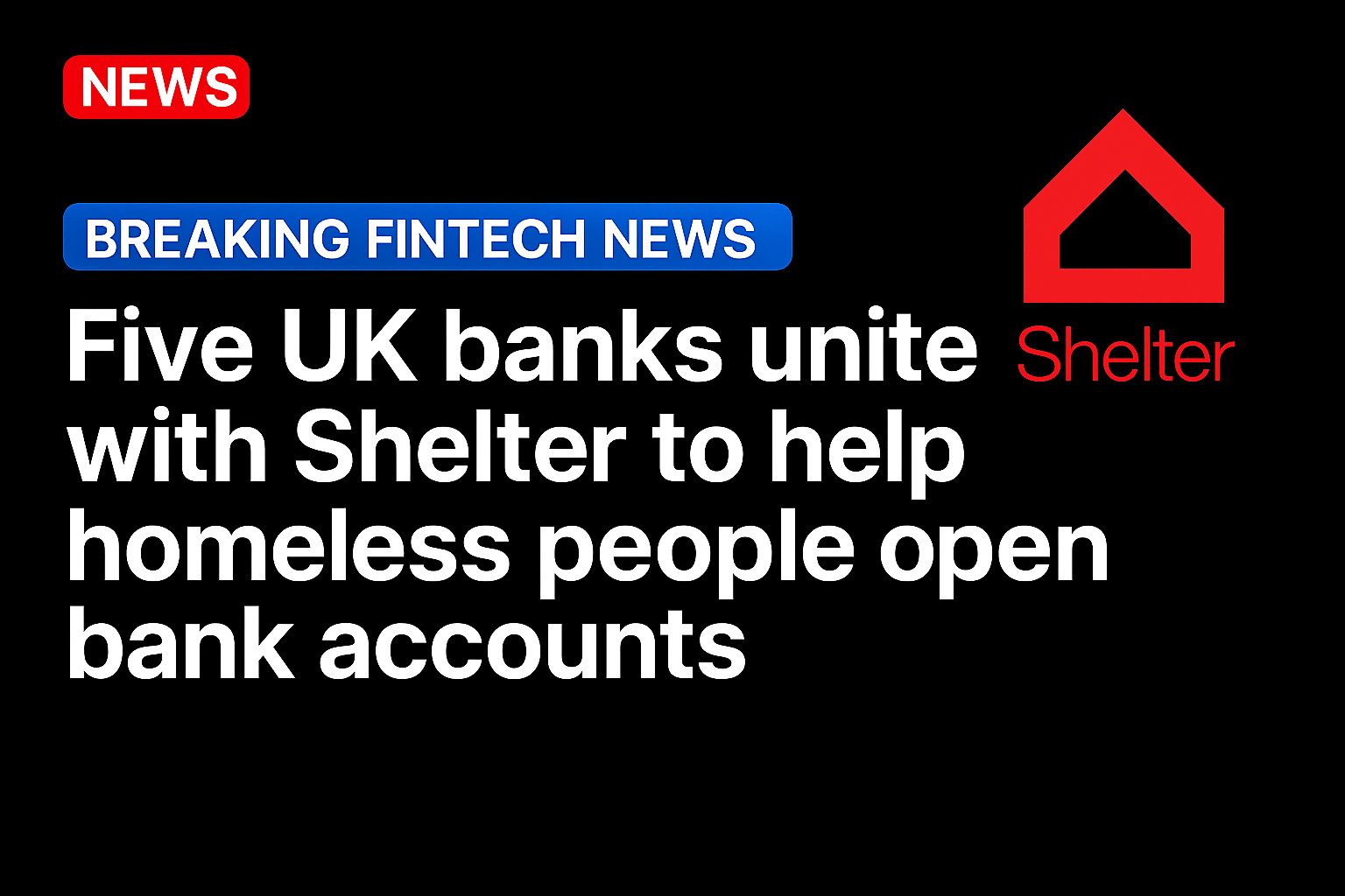 Five UK banks unite with Shelter to help homeless people open bank accounts