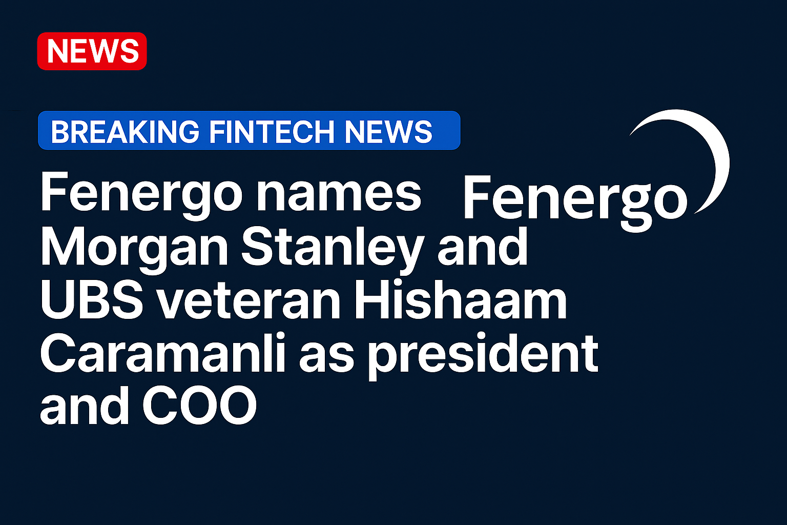 Fenergo names Morgan Stanley and UBS veteran Hishaam Caramanli as president and COO