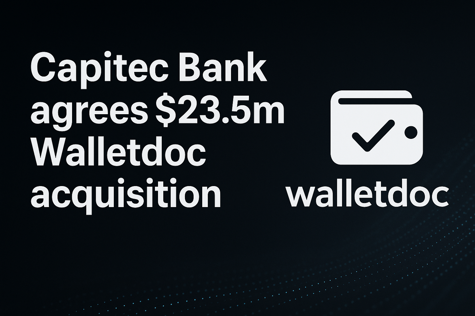 Capitec Bank agrees $23.5m Walletdoc acquisition