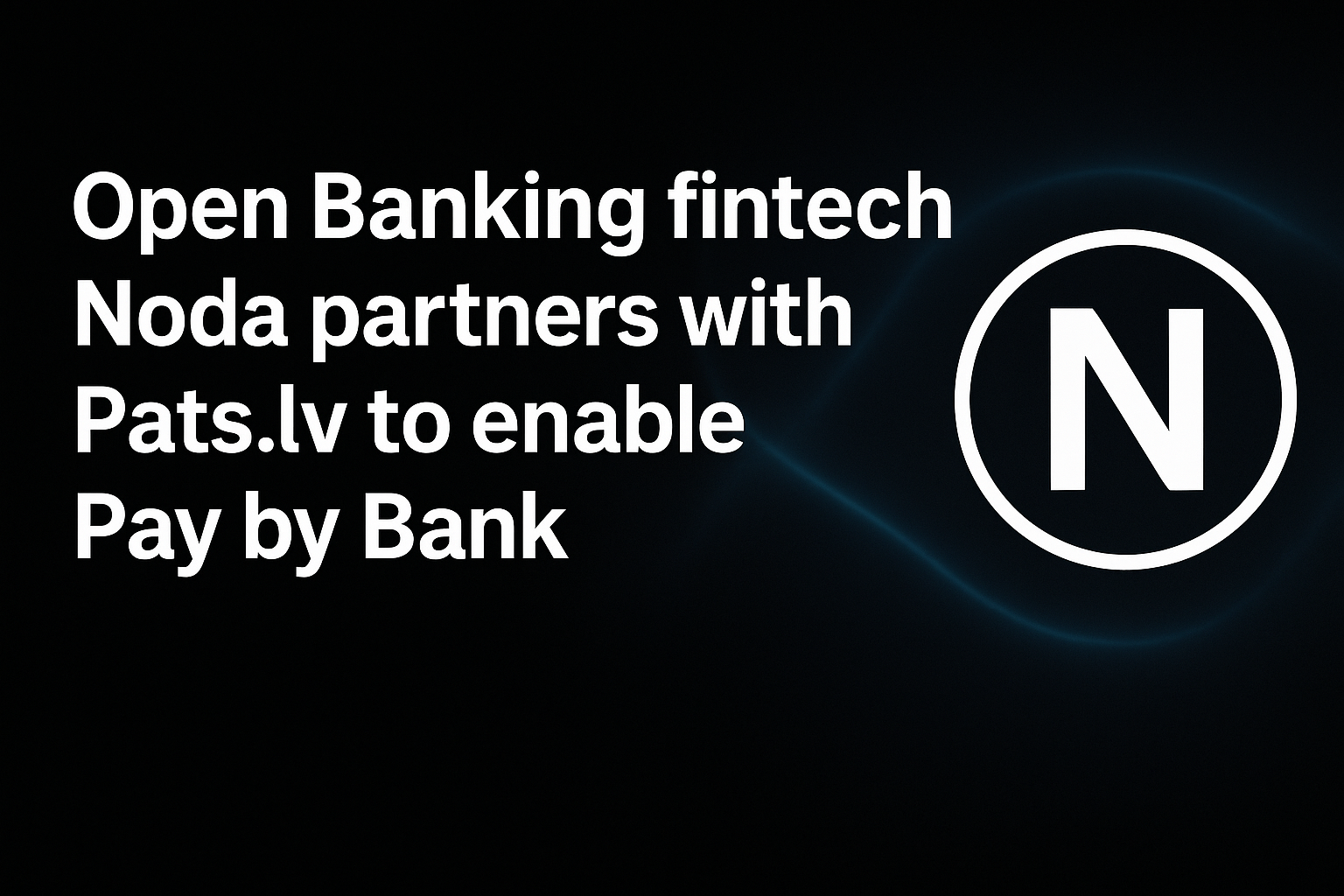 Open Banking fintech Noda partners with Pats.lv to enable Pay by Bank