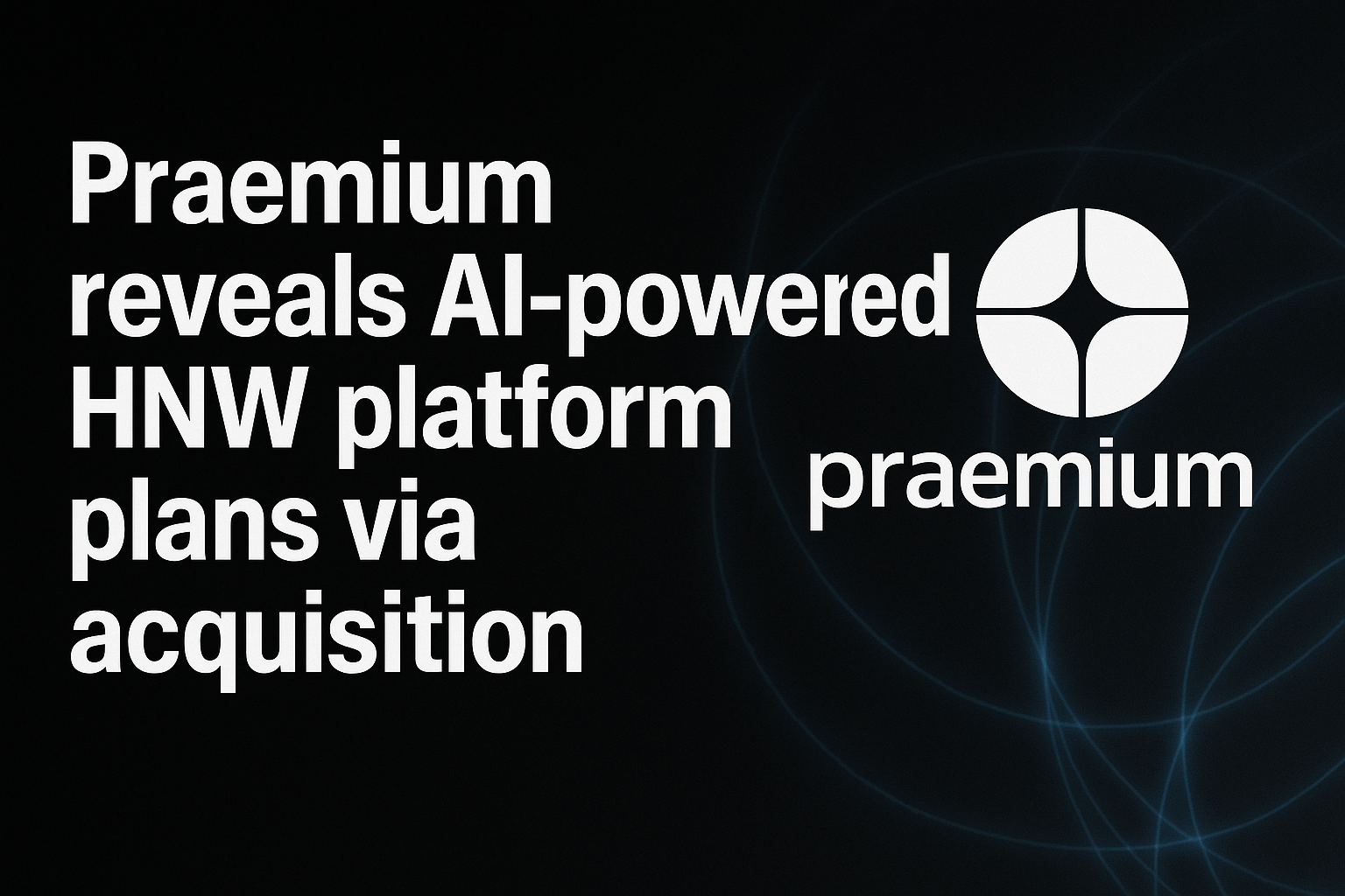 Praemium reveals AI-powered HNW platform plans via acquisition