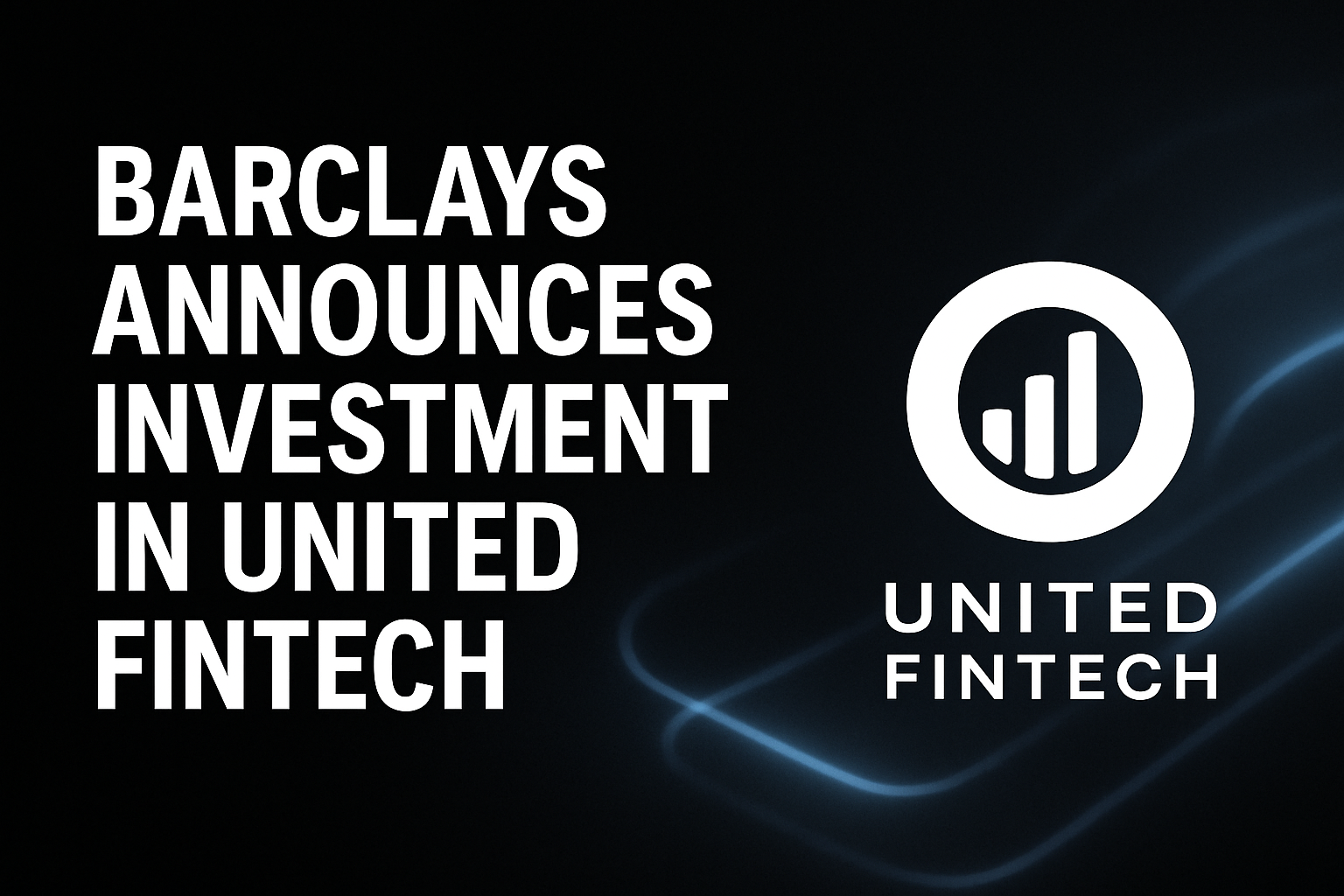Barclays Announces Investment in United Fintech