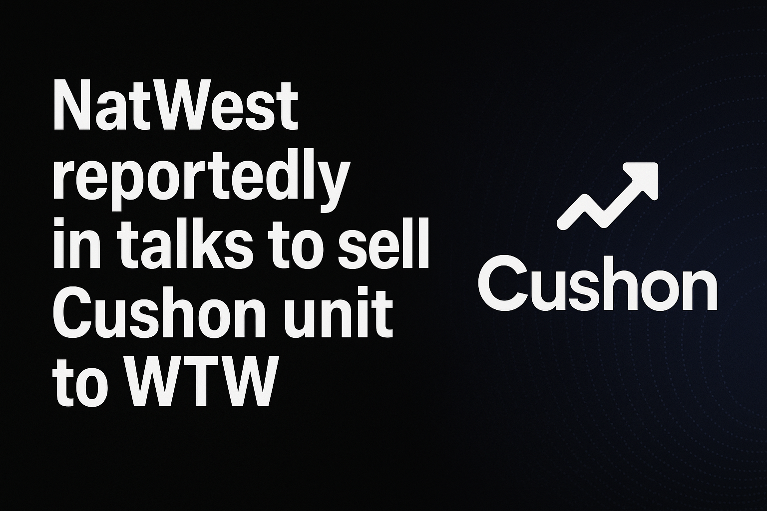 NatWest reportedly in talks to sell Cushon unit to WTW