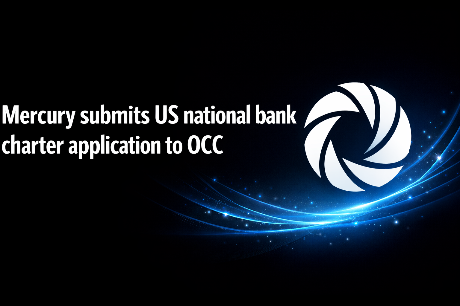 Mercury submits US national bank charter application to OCC