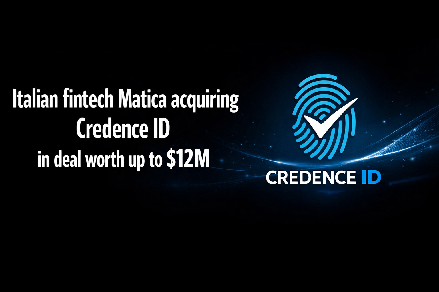 Italian fintech Matica acquiring Credence ID in deal worth up to $12M