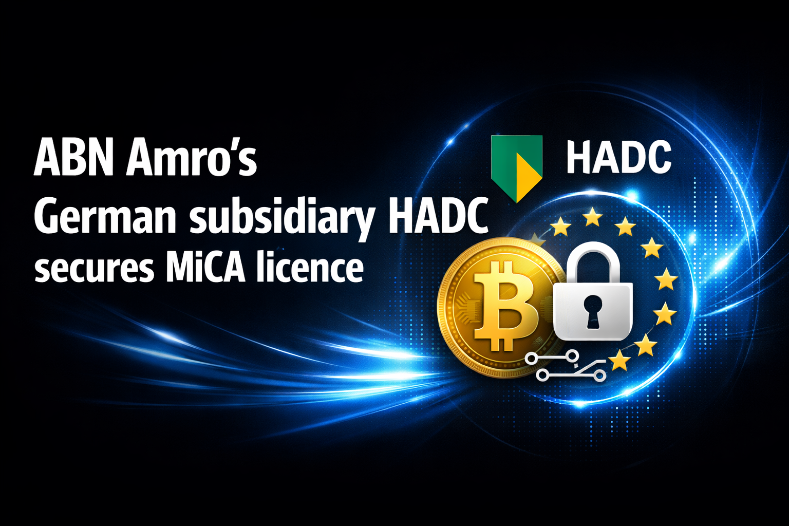 ABN Amro’s German subsidiary HADC secures MiCA licence