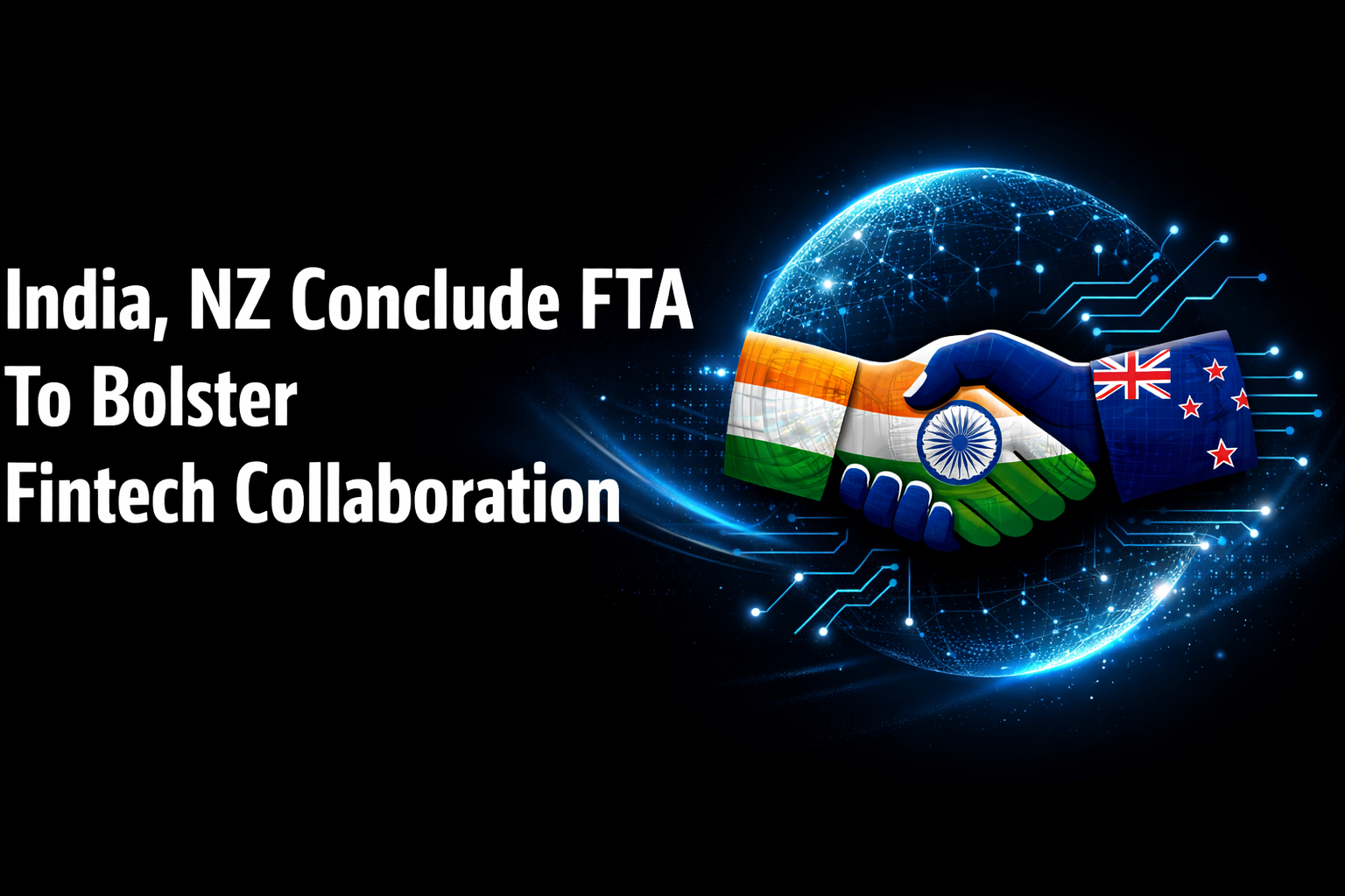 India, NZ Conclude FTA To Bolster Fintech Collaboration