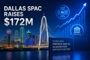 Dallas SPAC Raises $172M to Pursue Fintech and AI Acquisition Opportunities
