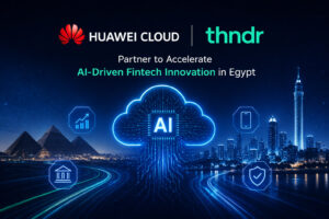 Huawei Cloud and Thndr Partner to Accelerate AI-Driven Fintech Innovation in Egypt