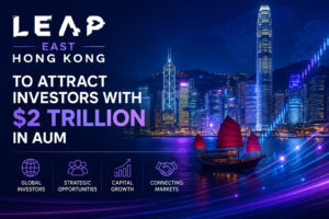 LEAP East Hong Kong to Attract Investors With $2 Trillion in AUM