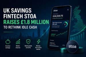 UK Savings Fintech Stoa Raises £1.8 Million to Rethink Idle Cash